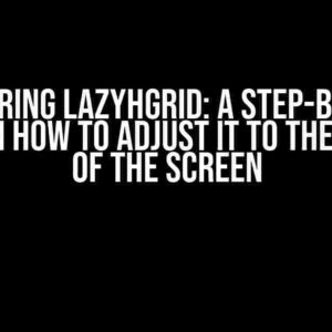 Mastering LazyHGrid: A Step-by-Step Guide on How to Adjust it to the Bottom of the Screen