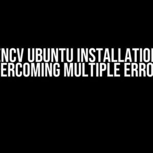 OpenCV Ubuntu Installations – Overcoming Multiple Errors