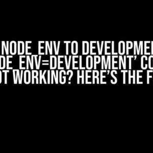 Setting NODE_ENV to Development using ‘set NODE_ENV=development’ Command Not Working? Here’s the Fix!