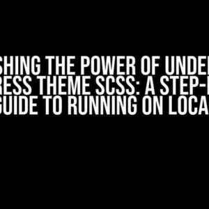 Unleashing the Power of Understrap WordPress Theme SCSS: A Step-by-Step Guide to Running on Local